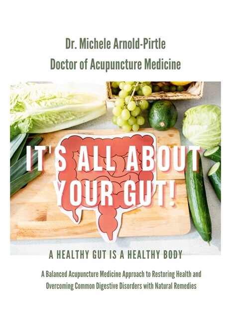 Its All About Your Gut!: A Healthy Gut is a Healthy Body. A Balanced Acupuncture Medicine Approach to Restoring Health and Overcoming Common Di (Paperback)