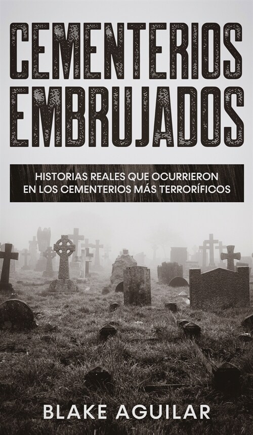 Cementerios Embrujados: Historias Reales que Ocurrieron en los Cementerios m? Terror?icos (Hardcover)