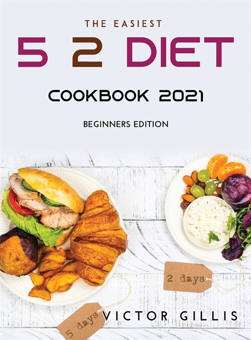 The Easiest 5: 2 Diet Cookbook 2021: Beginners Edition (Hardcover)