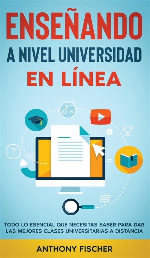 Ense?ndo a Nivel Universidad en L?ea: Todo lo Esencial que Necesitas Saber para Dar las Mejores Clases Universitarias a Distancia (Hardcover)