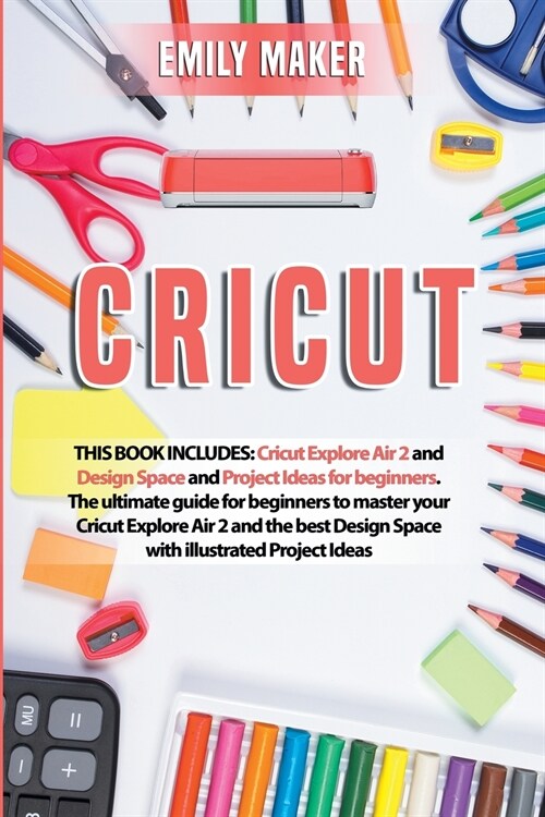 Cricut: This Book Includes: Cricut Explore Air 2 and Design Space and Project Ideas for beginners. The ultimate guide for begi (Paperback)