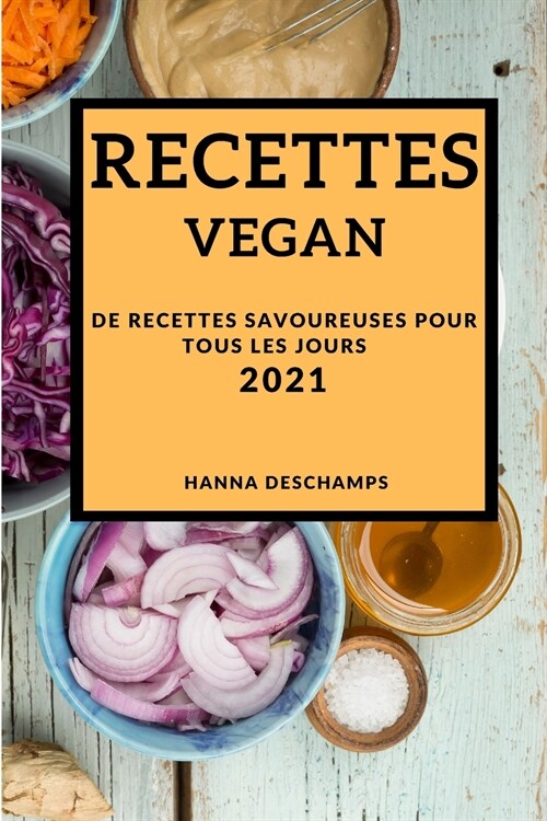 Recettes Vegan 2021 (Vegan Recipes 2021 French Edition): de Recettes Savoureuses Pour Tous Les Jours (Paperback)