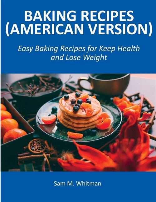 Baking Recipes (American Version): Easy Baking Recipes for Keep Health and Lose Weight (Paperback)