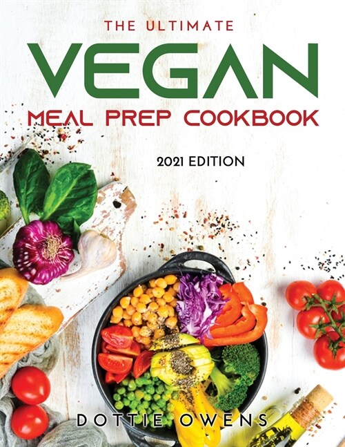 The Ultimate Vegan Meal Prep Cookbook: 2021 Edition (Paperback)