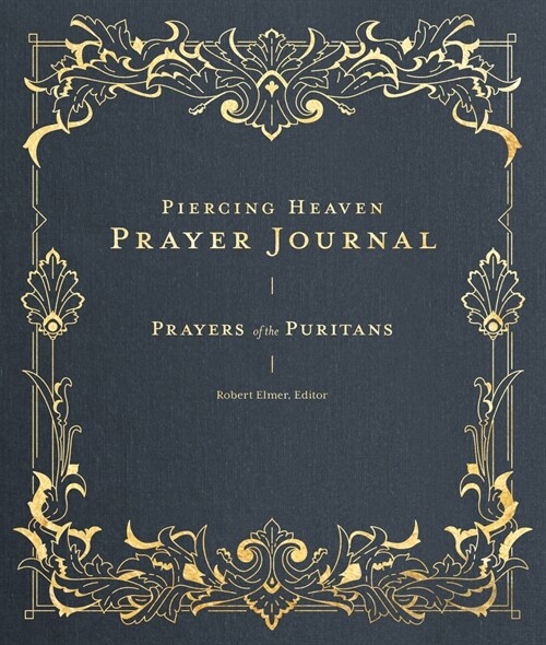 Piercing Heaven Prayer Journal: Prayers of the Puritans (Hardcover)