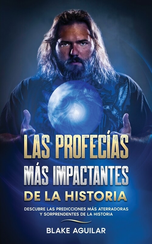 Las Profec?s m? Impactantes de la Historia: Descubre las Predicciones m? Aterradoras y Sorprendentes de la Historia (Paperback)