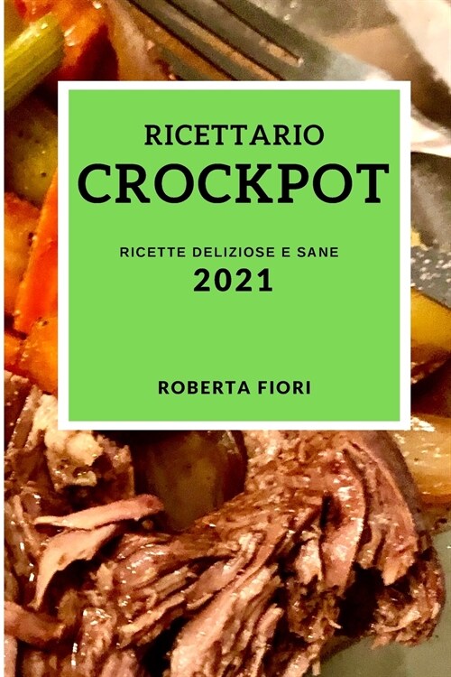 Ricettario Crockpot 2021 (Crock Pot Recipes 2021 Italian Edition): Ricette Deliziose E Sane (Paperback)