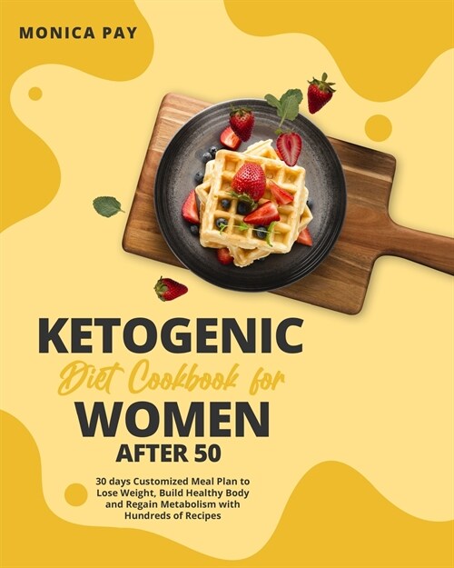 Ketogenic Diet Cookbook for Women After 50: 30 days Customized Meal Plan to Lose Weight, Build Healthy Body and Regain Metabolism with Hundreds of Rec (Paperback)