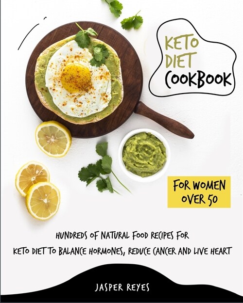 Keto Diet Cookbook for Women Over 50: Hundreds of Natural Food Recipes for Keto Diet to Balance Hormones, Reduce Cancer and Live Heart (Paperback)