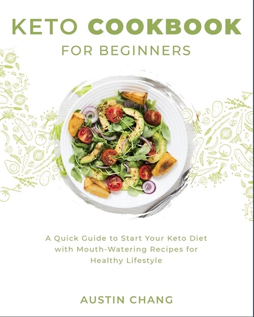 Keto Cookbook for Beginners: A Quick Guide to Start Your Keto Diet with Mouth-Watering Recipes for Healthy Lifestyle (Paperback)