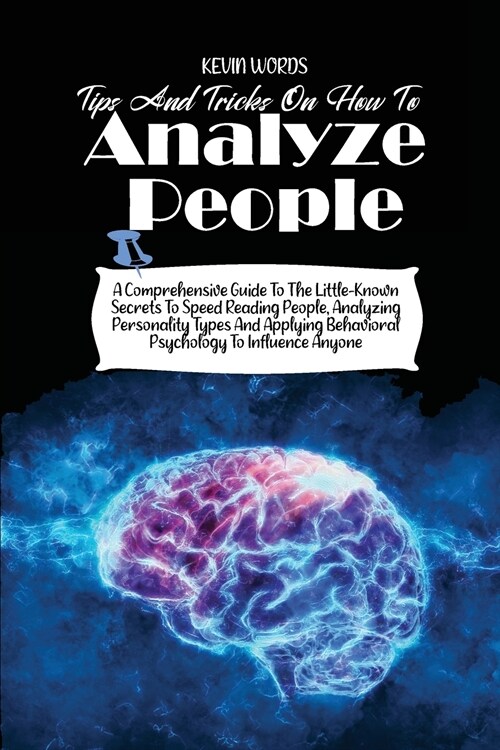 Tips and Tricks on How to Analyze People: A Comprehensive Guide to the Little-Known Secrets to Speed Reading People, Analyzing Personality Types and A (Paperback)