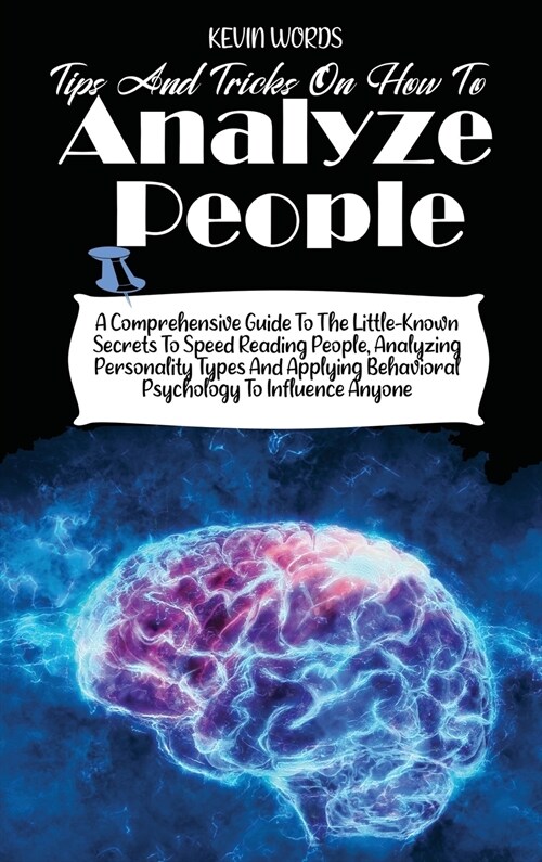 Tips and Tricks on How to Analyze People: A Comprehensive Guide to the Little-Known Secrets to Speed Reading People, Analyzing Personality Types and A (Hardcover)