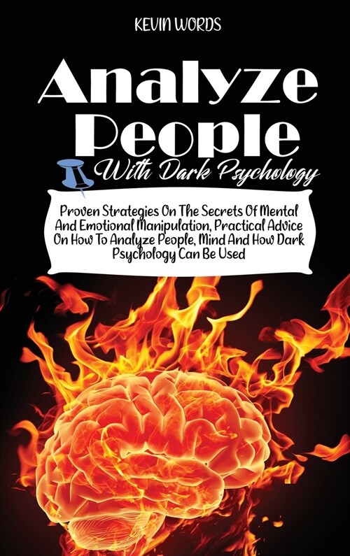 How to Analyze People with Dark Psychology: Proven Strategies on the Secrets of Mental and Emotional Manipulation, Practical Advice on How to Analyze (Hardcover)