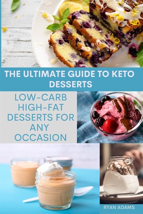 The Ultimate Guide to Keto Desserts: Low-Carb, High-Fat Desserts for Any Occasion (Paperback)