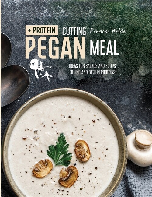 Cutting Pegan Meal: Ideas for salads and soups, filling and rich in proteins! (Paperback)