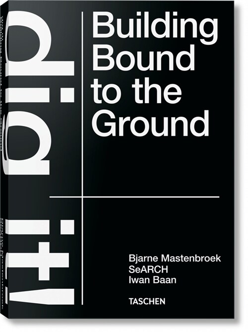 Bjarne Mastenbroek. Dig It! Building Bound to the Ground (Hardcover)