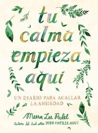 Tu Calma Empieza Aqu?Un Diario Para Acallar La Ansiedad / Create Your Own Calm: A Journal for Quieting Anxiety (Paperback)