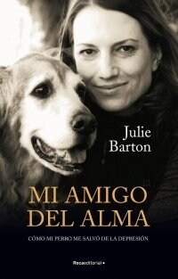 Mi Amigo del Alma/ Dog Medicine: C?o Mi Perro Me Salv?de la Depresi?/ How My Dog Saved Me from Myself (Paperback)