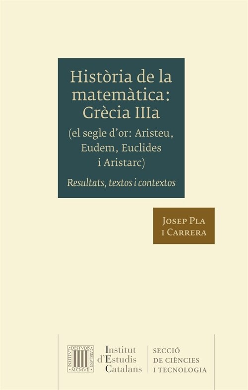 HISTORIA DE LA MATEMATICA. GRECIA IIIA (EL SEGLE DOR: ARISTEU, EUDEM, EUCLIDES (Paperback)