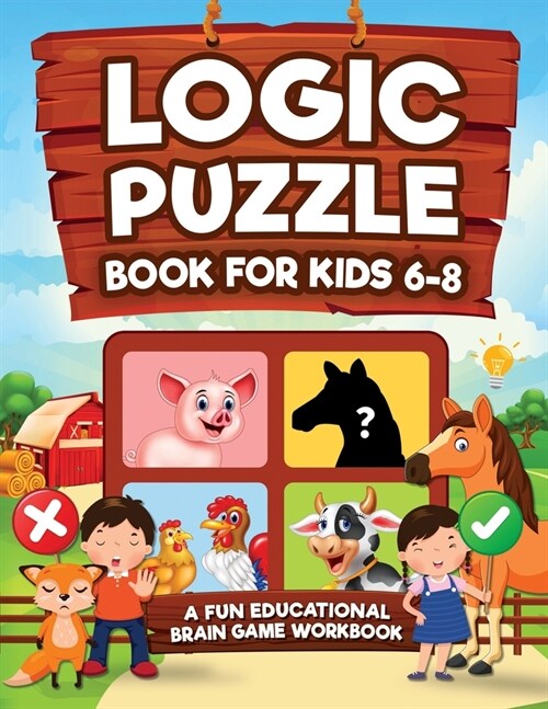 Logic Puzzles for Kids Ages 6-8: A Fun Educational Brain Game Workbook for Kids With Answer Sheet: Brain Teasers, Math, Mazes, Logic Games, And More F (Paperback)