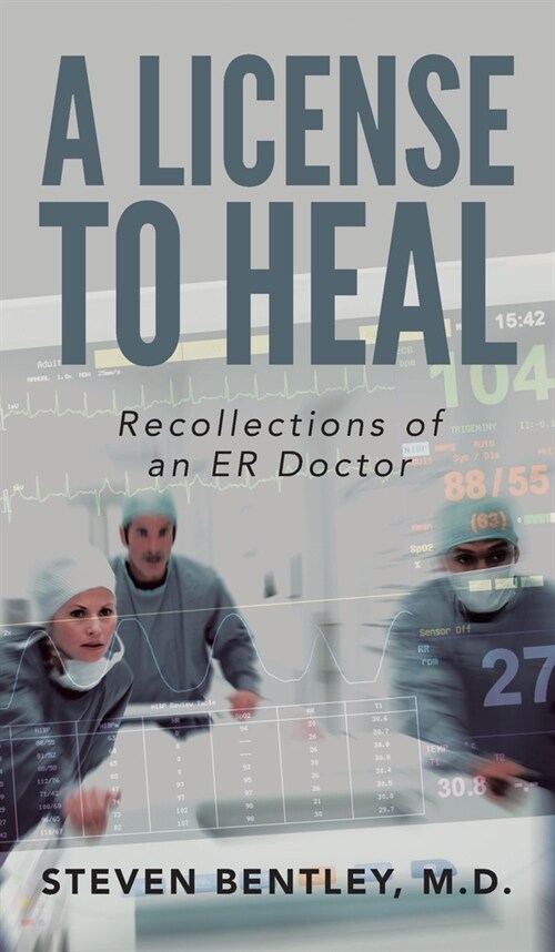 A License to Heal: Recollections of an ER Doctor (Hardcover)