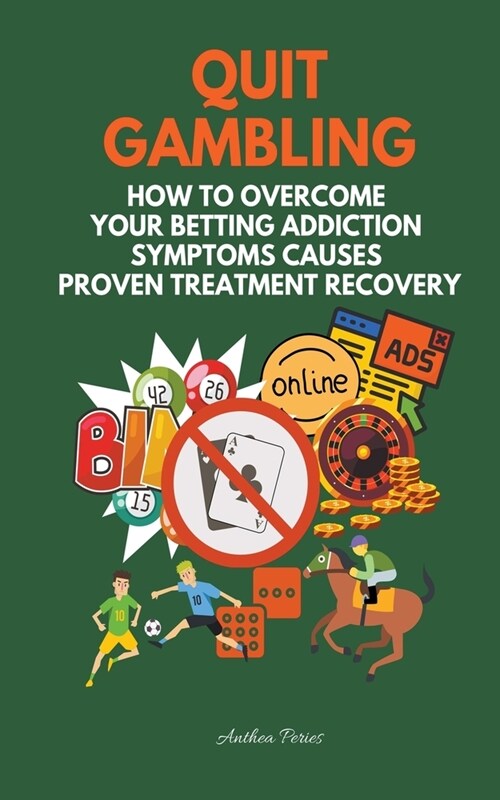 Quit Gambling: How To Overcome Your Betting Addiction Symptoms Causes Proven Treatment Recovery (Paperback)