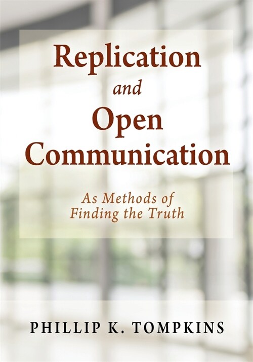 Replication and Open Communication: As Methods of Finding the Truth (Paperback)
