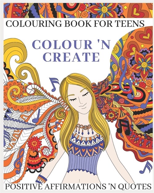 Colour N Create - Colouring Book For Teens: Positive Affirmations N Quotes (Paperback)