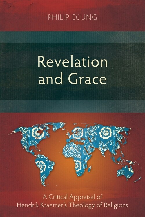 Revelation and Grace : A Critical Appraisal of Hendrik Kraemers Theology of Religions (Paperback)