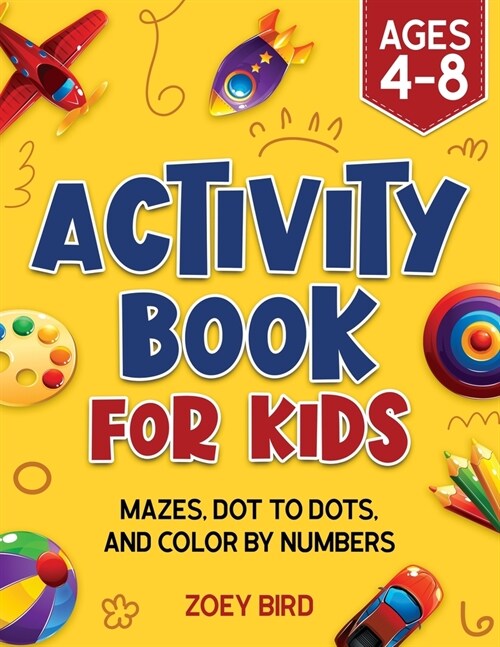 Activity Book for Kids: Mazes, Dot to Dots, and Color by Numbers for Ages 4 - 8 (Paperback)
