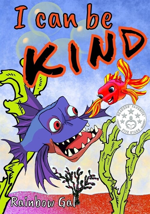 I Can Be Kind: - A Brave Little Goldfish Helps A Grumpy Piranha Be Kind, Caring, And Generous - For Beginning Readers And Kids Age 3- (Paperback)