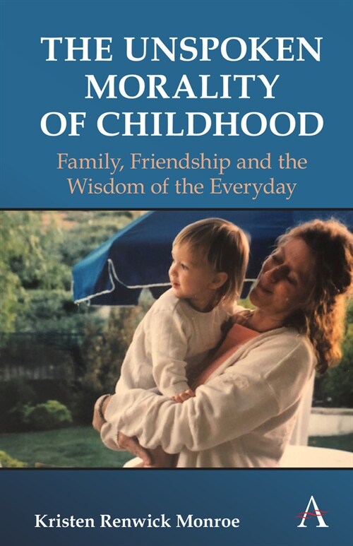 The Unspoken Morality of Childhood : Family, Friendship, Self-Esteem and the Wisdom of the Everyday (Hardcover)