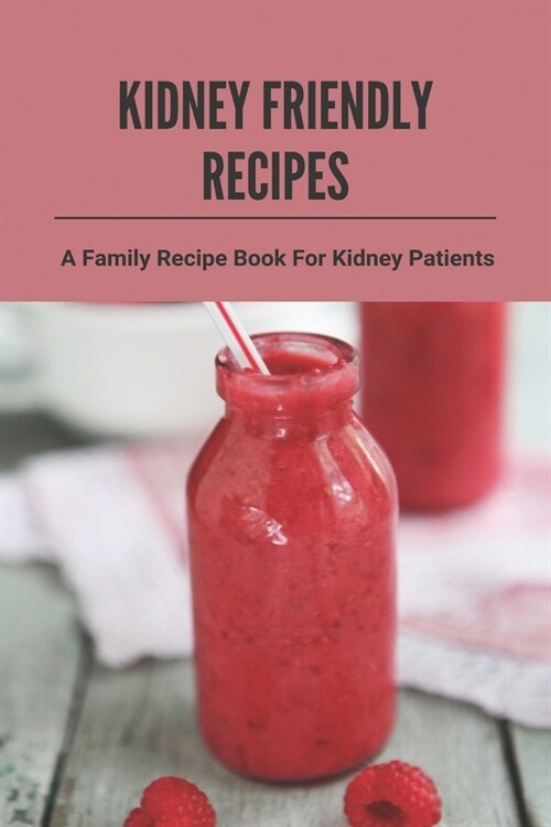 Kidney Friendly Recipes: A Family Recipe Book For Kidney Patients: Liver Detoxing (Paperback)