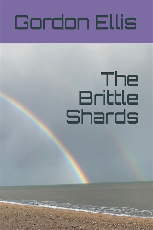The Brittle Shards: Poems 2010 - 2020 (Paperback)