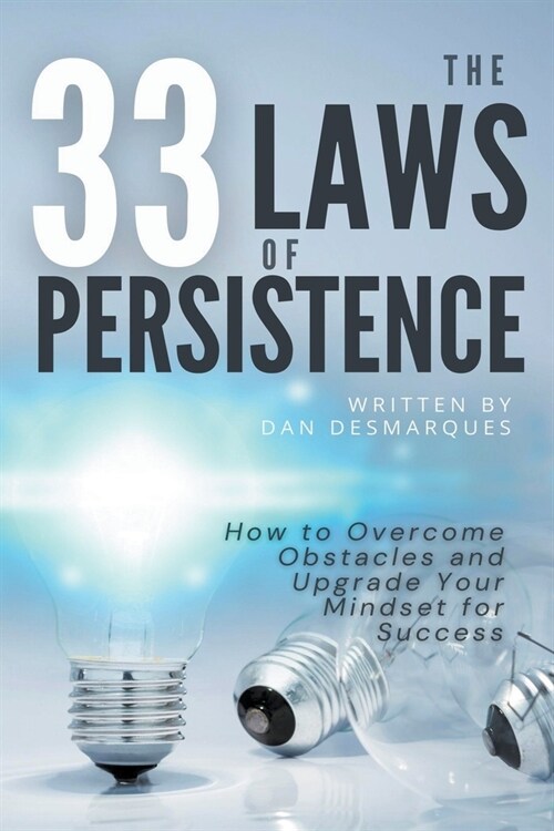 The 33 Laws of Persistence: How to Overcome Obstacles and Upgrade Your Mindset for Success (Paperback)