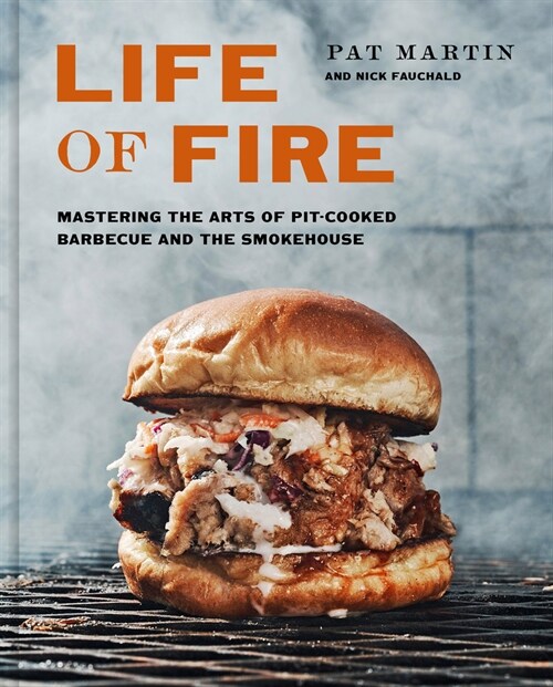 Life of Fire: Mastering the Arts of Pit-Cooked Barbecue, the Grill, and the Smokehouse: A Cookbook (Hardcover)