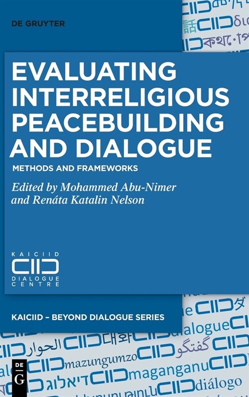 Evaluating Interreligious Peacebuilding and Dialogue: Methods and Frameworks (Hardcover)