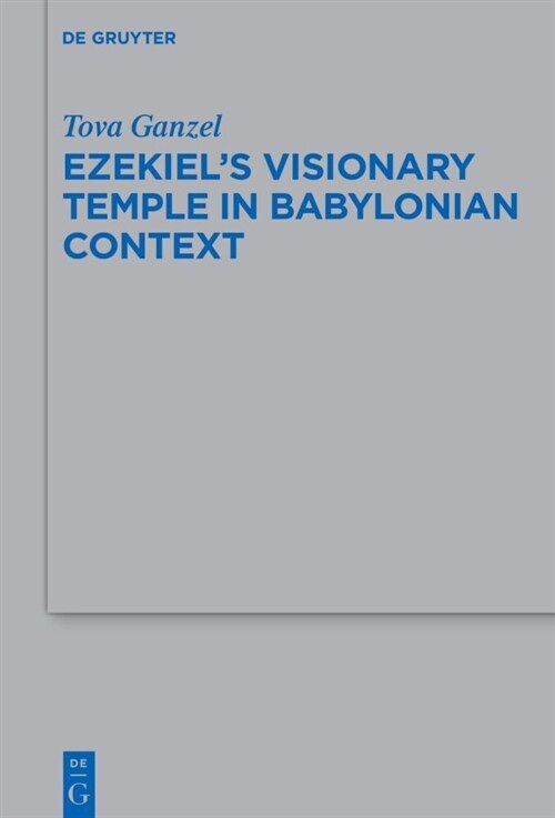 Ezekiels Visionary Temple in Babylonian Context (Hardcover)