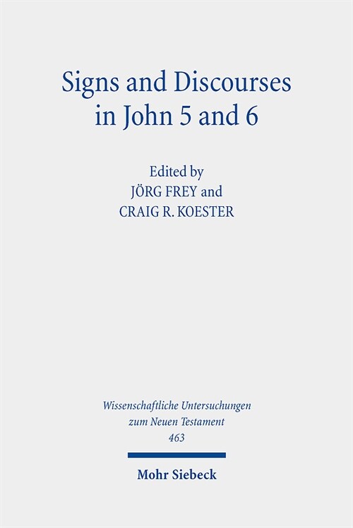 Signs and Discourses in John 5 and 6: Historical, Literary, and Theological Readings from the Colloquium Ioanneum 2019 in Eisenach (Hardcover)