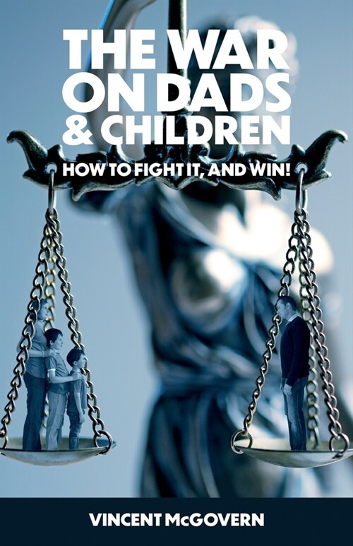 The War on Dads and Children : how to fight it, and win (Paperback)