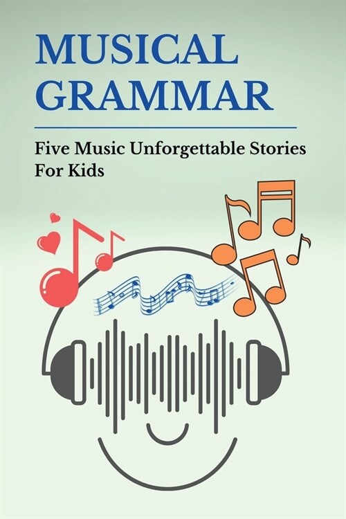 Musical Grammar: Five Music Unforgettable Stories For Kids: Stories About The Treble Clef Book Shelf (Paperback)