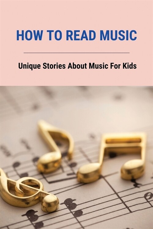 How To Read Music: Unique Stories About Music For Kids: Tell The Story About The Musical House (Paperback)