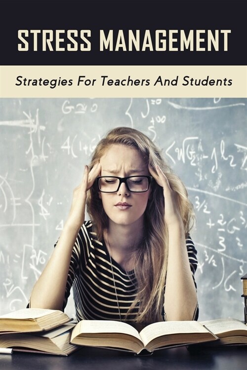Stress Management: Strategies For Teachers And Students: How To Help Students Struglling With Anxiety (Paperback)