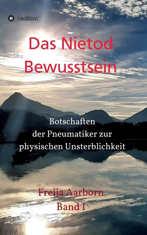 Das Nietod Bewusstsein: Botschaften der Pneumatiker zur physischen Unsterblichkeit (Hardcover)