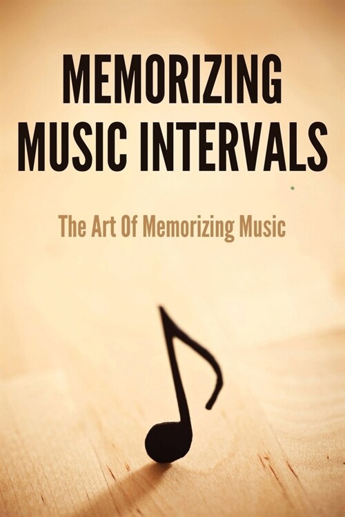 Memorizing Music Intervals: The Art Of Memorizing Music: Memorizing Music Scales (Paperback)