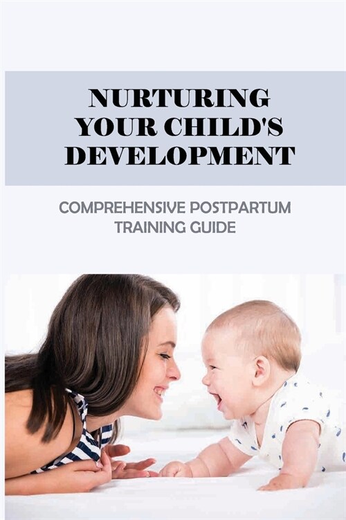 Nurturing Your Childs Development: Comprehensive Postpartum Training Guide: Postpartum Doula Packages (Paperback)