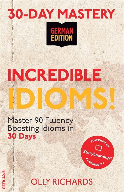 30-Day Mastery: Incredible Idioms!: Master 90 Fluency-Boosting Idioms in 30 Days ] German Edition (Paperback)