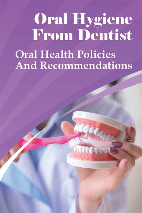 Oral Hygiene From Dentist: Oral Health Policies And Recommendations: Oral Health (Paperback)