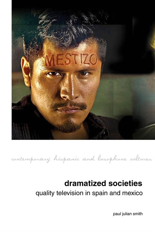 Dramatized Societies: Quality Television in Spain and Mexico (Paperback)