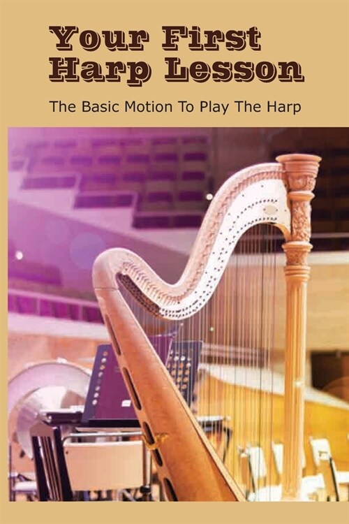 Your First Harp Lesson: The Basic Motion To Play The Harp: Lever Harps (Paperback)